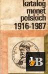  Ilustrowany katalog monet Polskich 1916-1987 