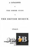  A catalogue of the Greek coins in the British Museum. Italy 