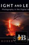 Light and Lens - Photography in the Digital Age 