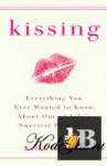  Kissing - Everything You Ever Wanted to Know About One of Lifes Sweetest Pleasures 