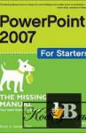  PowerPoint 2007 for Starters: The Missing Manual 