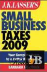  Small Business Taxes 2009: Your Complete Guide to a Better Bottom Line 