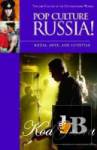  Pop Culture Russia!: Media, Arts, and Lifestyle 