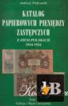  Katalog papierowych pieniendzy zastepczych z ziem polskich 1914-1924. Tom I 