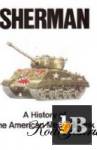  Sherman: A History of the American Medium Tank 