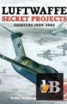  Luftwaffe Secret Projects: Fighters 1939-1945 