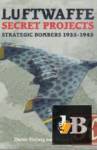  Luftwaffe Secret Projects: Strategic Bombers 1935-1945 