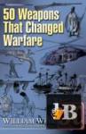 50 Weapons That Changed Warfare 