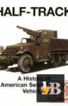  Half-Track: A History of American Semi-Tracked Vehicles 