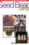 Seed Bead Savvy. The Best of Bead & Button Magazine 