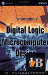 Fundamentals of Digital Logic and Microcomputer Design, 5th Edition 