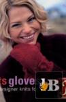 Hats Gloves Scarves: Easy Designer Knits for Family and Friends 