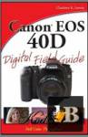 Canon EOS 40D Digital Field Guide - Charlotte K.Lowrie 