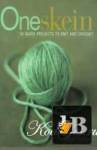  Oneskein. 30 Quick Projects to Knit and Crochet 